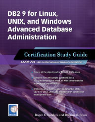 Title: DB2 9 for Linux, UNIX, and Windows Advanced Database Administration Certification: Certification Study Guide, Author: Roger E. Sanders