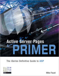 Title: Active Server Pages Primer: The iSeries Definitive Guide to ASP, Author: Mike Faust