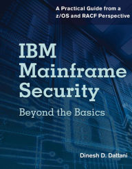 IBM Mainframe Security: Beyond the Basics-A Practical Guide from a z/OS and RACF Perspective