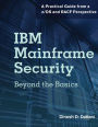 IBM Mainframe Security: Beyond the Basics-A Practical Guide from a z/OS and RACF Perspective