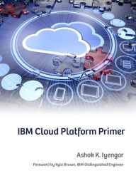 Title: IBM Cloud Platform Primer, Author: Ashok K. Iyengar
