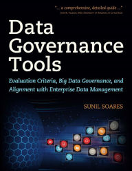 Title: Data Governance Tools: Evaluation Criteria, Big Data Governance, and Alignment with Enterprise Data Management, Author: Sunil Soares