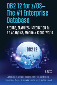 Title: DB2 12 for z/OS-The #1 Enterprise Database: SECURE, SEAMLESS INTEGRATION for an Analytics, Mobile & Cloud World, Author: Surekha Parekh