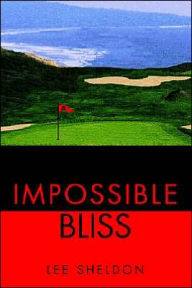 Title: Impossible Bliss, Author: Lee Sheldon