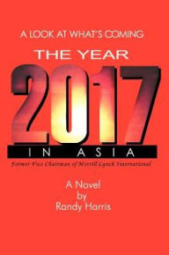 Title: The Year 2017: A Look at What's Coming in Asia, Author: Randy Harris