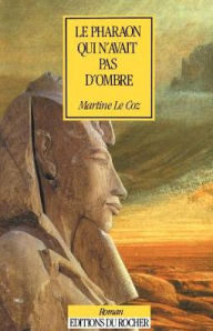 Title: Le Pharaon Qui N'Avait Pas D'Ombre, Author: Martine Le Coz