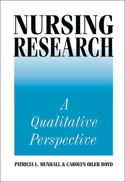 Nursing Research: A Qualitative Perspective by Patricia L. Munhall ...