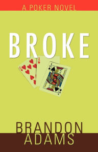 Title: Broke: A Poker Novel, Author: Brandon Adams