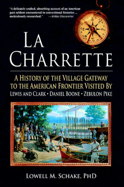 La Charrette: A History of the Village Gateway to American Frontier Visited by Lewis and Clark, Daniel Boone, Zebulon Pike