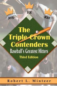 Title: The Triple Crown Contenders: Baseball's Greatest Hitters, Author: Robert L Minteer