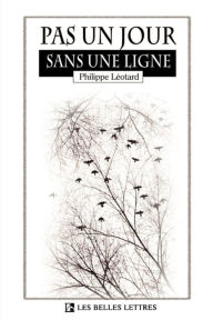 Title: Pas un Jour Sans une Ligne, Author: Philippe Leotard