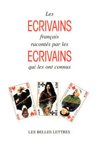 Title: Les Ecrivains Francais Racontes Par les Ecrivains Qui les Ont Connus, Author: Charles Dantzig