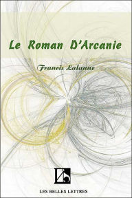 Title: Le Roman D'Arcanie, Author: Francis Lalanne