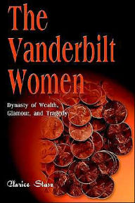Title: The Vanderbilt Women: Dynasty of Wealth, Glamour, and Tragedy, Author: Clarice Stasz