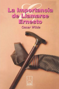 Title: La Importancia de llamarse ernesto, Author: Oscar Wilde