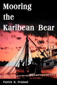 Title: Mooring the Karibean Bear, Author: Patrick R Penland