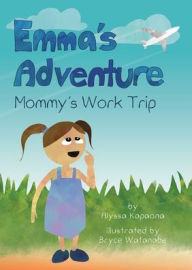 Title: Emma's Adventure: Mommy's Work Trip, Author: Alyssa Kapaona