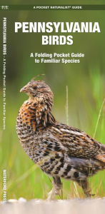 Title: Pennsylvania Birds: A Folding Pocket Guide to Familiar Species, Author: James Kavanagh