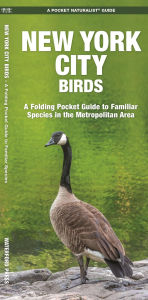 Title: New York City Birds: A Folding Pocket Guide to Familiar Species in the Metropolitan Area, Author: James Kavanagh Waterford Press