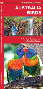 Title: Australia Birds: A Folding Pocket Guide to Familiar Species, Author: James Kavanagh