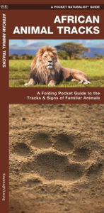 Title: African Animal Tracks: A Folding Pocket Guide to the Tracks & Signs of Familiar Animals, Author: James Kavanagh