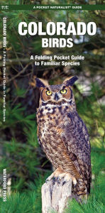 Title: Colorado Birds: A Folding Pocket Guide to Familiar Species, Author: James Kavanagh Waterford Press