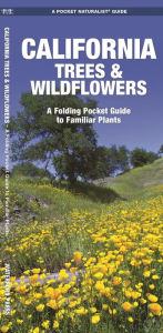 Title: Pocket Naturalist: California Trees and Wildflowers: An Introduction to Familiar Species, Author: James Kavanagh