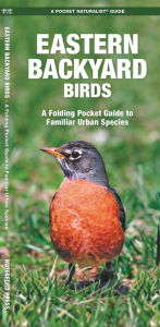Title: Eastern Backyard Birds: A Folding Pocket Guide to Familiar Urban Species, Author: James Kavanagh