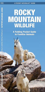 Title: Rocky Mountain Wildlife: A Folding Pocket Guide to Familiar Animals, Author: James Kavanagh