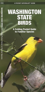 Title: Washington State Birds: A Folding Pocket Guide to Familiar Species, Author: James Kavanagh Waterford Press