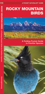 Title: Rocky Mountain Birds: A Folding Pocket Guide to Familiar Species, Author: James Kavanagh