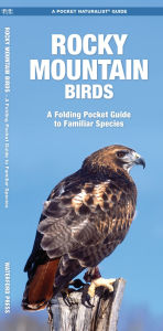 Title: Rocky Mountain Birds: A Folding Pocket Guide to Familiar Species, Author: James Kavanagh Waterford Press