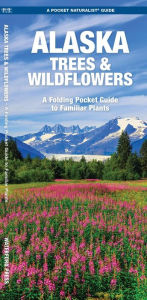 Title: Alaska Trees & Wildflowers: A Folding Pocket Guide to Familiar Plants, Author: James Kavanagh