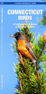 Title: Connecticut Birds: A Folding Pocket Guide to Familiar Species, Author: James Kavanagh Waterford Press