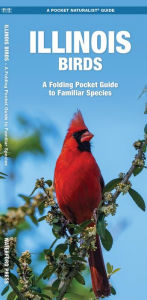 Title: Illinois Birds: A Folding Pocket Guide to Familiar Species, Author: James Kavanagh