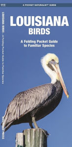 Title: Louisiana Birds: A Folding Pocket Guide to Familiar Species, Author: James Kavanagh