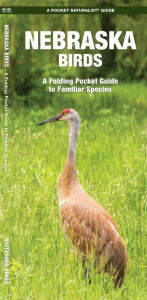 Title: Nebraska Birds: A Folding Pocket Guide to Familiar Species, Author: James Kavanagh