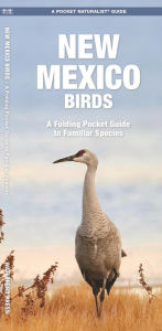 Title: New Mexico Birds: A Folding Pocket Guide to Familiar Species, Author: James Kavanagh Waterford Press