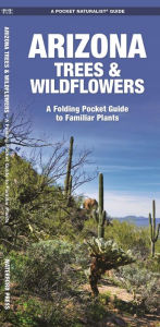 Title: Arizona Trees & Wildflowers: A Folding Pocket Guide to Familiar Plants, Author: James Kavanagh Waterford Press