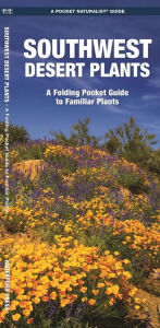 Title: Southwest Desert Plants: A Folding Pocket Guide to Familiar Plants, Author: James Kavanagh