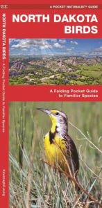 Title: North Dakota Birds: A Folding Pocket Guide to Familiar Species, Author: James Kavanagh