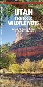 Title: Pocket Naturalist Utah Trees & Wildflowers: An Introduction to Familiar Species of Trees, Shrubs and Wildflowers, Author: James Kavanagh