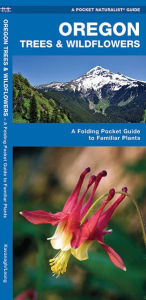 Title: Oregon Trees & Wildflowers: A Folding Pocket Guide to Familiar Plants, Author: James Kavanagh