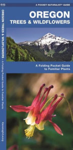 Title: Oregon Trees & Wildflowers: A Folding Pocket Guide to Familiar Plants, Author: James Kavanagh