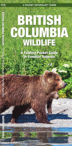 Title: British Columbia Wildlife: A Folding Pocket Guide to Familiar Animals, Author: James Kavanagh