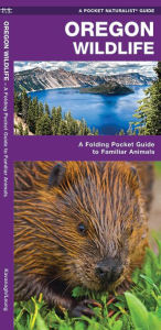 Title: Pocket Naturalist Guide to Oregon Wildlife: An Introduction to Familiar Species, Author: James Kavanagh