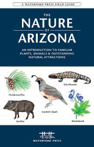 Title: The Nature of Arizona: An Introduction to Familiar Plants, Animals & Outstanding Natural Attractions / Edition 2, Author: James Kavanagh