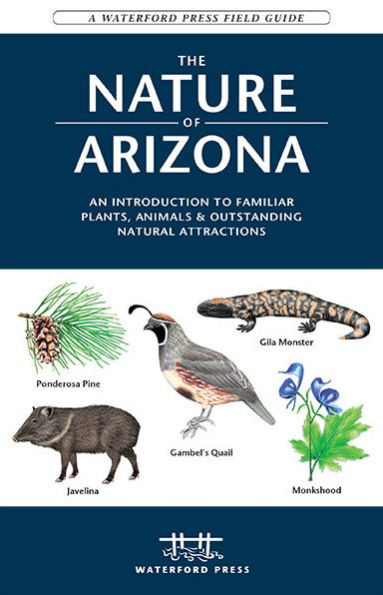 The Nature of Arizona: An Introduction to Familiar Plants, Animals & Outstanding Natural Attractions / Edition 2