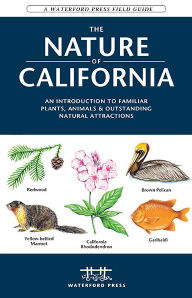 Title: The Nature of California: An Introduction to Familiar Plants, Animals & Outstanding Natural Attractions / Edition 2, Author: James Kavanagh