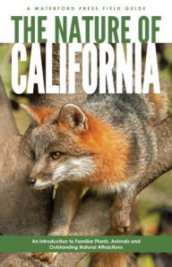 Title: The Nature of California: An Introduction to Familiar Plants, Animals & Outstanding Natural Attractions / Edition 2, Author: James Kavanagh Waterford Press